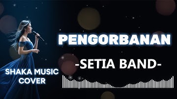 SETIA BAND  -  PENGORBANAN |VIDEO LYRIC BY SHAKA MUSIC