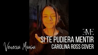 Si Te Pudiera Mentir (Cover) | Carolina Ross