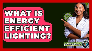 What Is Energy Efficient Lighting? - Earth Science Answers