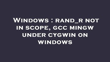 Windows : rand_r not in scope, gcc mingw under cygwin on windows