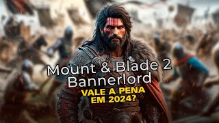 Mount & Blade 2 Bannerlord | Vale a pena em 2024 ? | Mudou muita coisa ?