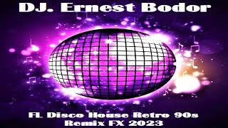 DJ. Ernest Bodor - FL Disco House Retro 90s Remix FX 2023