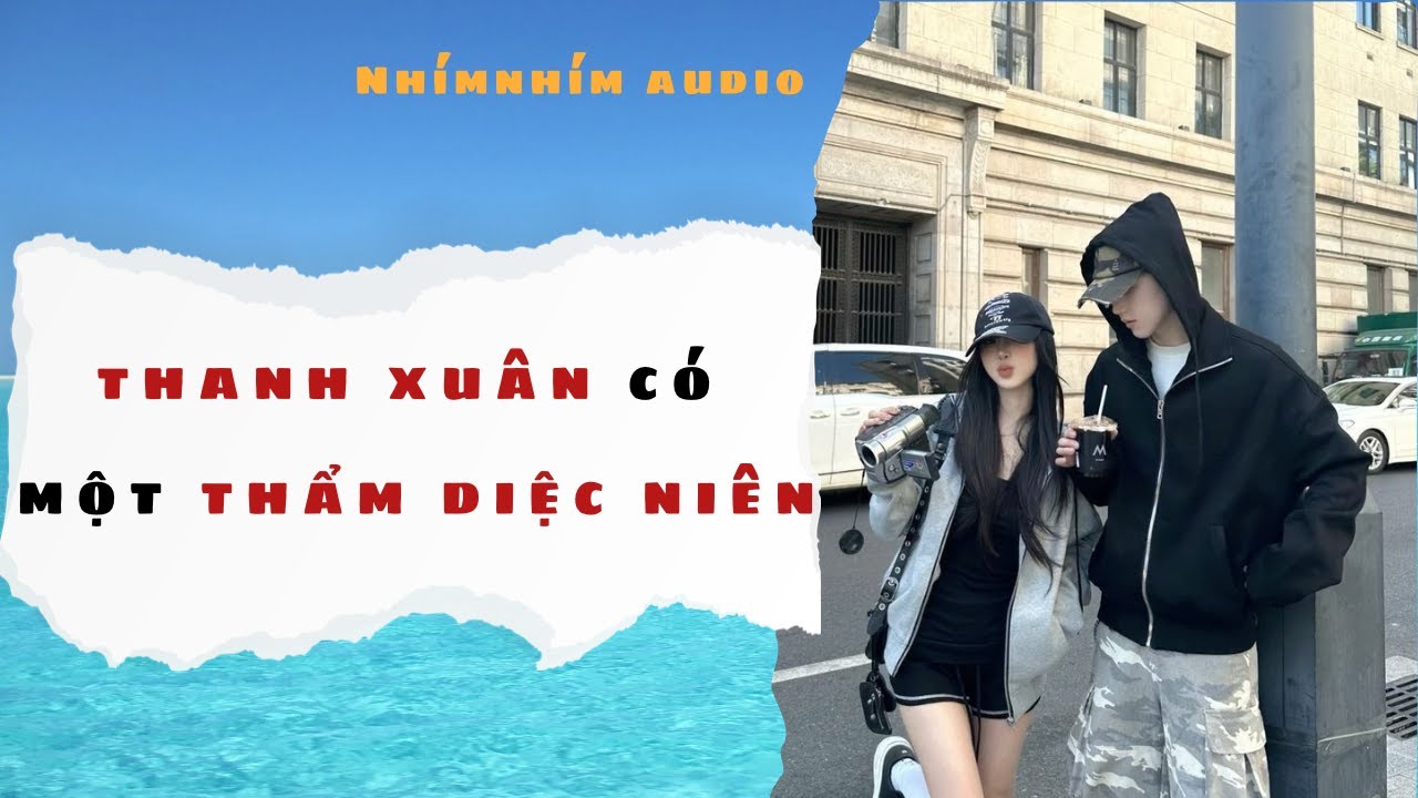 [ FULL ] THANH XUÂN CÓ MỘT THẨM DIỆC NIÊN | NhímNhím Audio