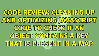 Cleaning up and optimizing JavaScript code to check if an object contains a key that is present...