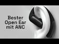 Ich habe einen klaren Favoriten: Open Ear mit ANC (Vergleich)