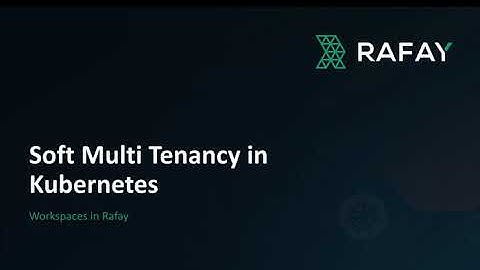Powering Developer Self-Service for Application Teams using Rafay Workspaces & Multi-Tenancy