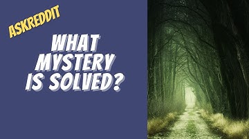 What are some solved mysteries? - AskReddit Ask Reddit Stories.