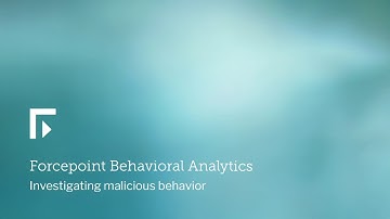 Investigating malicious behavior with Forcepoint Behavioral Analytics