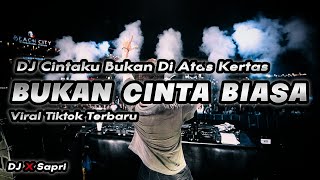 DJ BUKAN CINTA BIASA VIRAL TIKTOK CINTAKU BUKAN DIATAS KERTAS TERBARU 2023