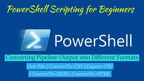 Module 03-Lesson 5: Sending Pipeline Data as Output into Different Formats in Windows PowerShell