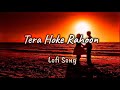 Tera Hoke Rahoon [Slowed Reverb] Lofi Song | Arijit Singh | Solo Lofi Channel