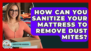 How Can You Sanitize Your Mattress To Remove Dust Mites? - Homekeeping Handbook