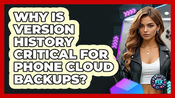 Why Is Version History Critical For Phone Cloud Backups? - Phone Fix and Features