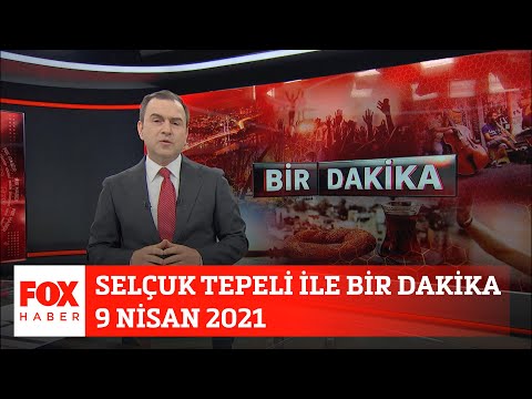 Selçuk Tepeli ile Bir Dakika... 9 Nisan 2021 Selçuk Tepeli ile FOX Ana Haber