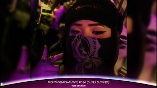 MONTAGEM DIAMANTE ROSA (SUPER SLOWED)