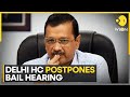 Kejriwal arrest: High Court postpones Delhi CM Arvind Kejriwal