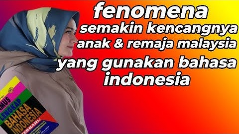 FENOMENA SEMAKIN KENCANGNYA BAHASA INDONESIA DI GUNAKAN ANAK DAN REMAJA MALAYSIA