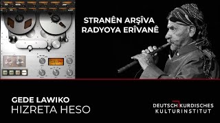 HIZRETA HESO - GEDE LAWIKO