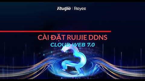 Hướng dẫn cài đặt Ruijie DDNS trên Cloud web 7.0