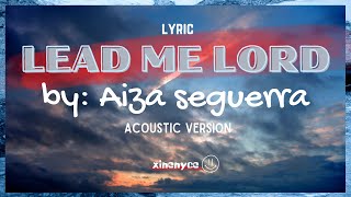 Video thumbnail of "(lyrics) Lead me Lord - Aiza Seguerra (accoustic version)"