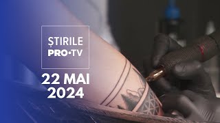 Știrile Pro Tv - 22 Mai 2024