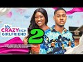 MY CRAZY GIRLFRIEND - 2 (New Nollywood Movie) Clinton Joshua, Chinenye Nnebe #2024 #nigerianmovies