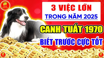 3 VIỆC LỚN; Canh Tuất 1970 Sống Khôn Biết Trước Điều Này, Năm 2025 Ắt Tài Lộc Thăng Hoa