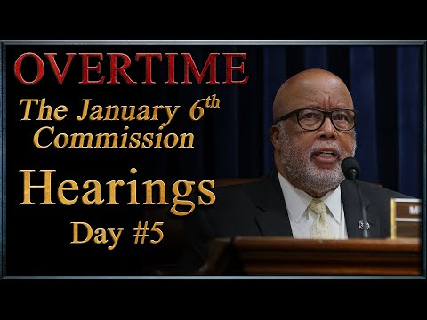 The January 6th Commission Hearings into the Capitol Riot/Insurrection Day #5