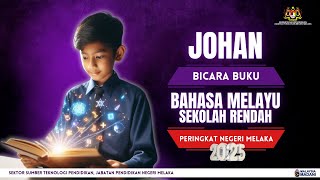 JOHAN BICARA BUKU BAHASA MELAYU SEKOLAH RENDAH PERINGKAT NEGERI MELAKA 2025