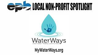 The Brewer Media and EPB Local Non-Profit Spotlight is on WaterWays.