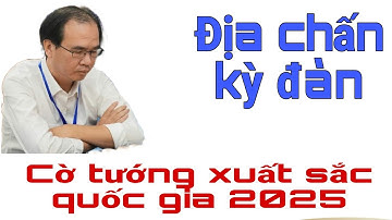 ĐỊA CHẤN KỲ ĐÀN | GIẢI CỜ TƯỚNG XUẤT SẮC QUỐC GIA 2025. NGUYỄN THÀNH BẢO dính đòn MAI PHỤC