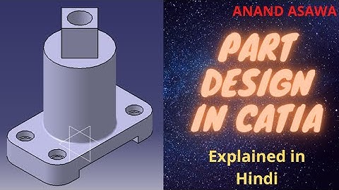CatiaV5 || Part Design in catia explained in Hindi || Anand Asawa