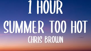 Chris Brown - Summer Too Hot (1 HOUR/Lyrics)