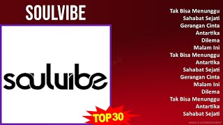 Soulvibe 2024 MIX Full Album - Tak Bisa Menunggu, Sahabat Sejati, Gerangan Cinta, Antartika