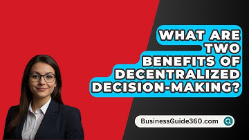 What Are Two Benefits Of Decentralized Decision-Making? - BusinessGuide360.com