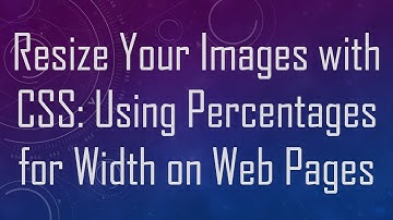 Resize Your Images with CSS: Using Percentages for Width on Web Pages