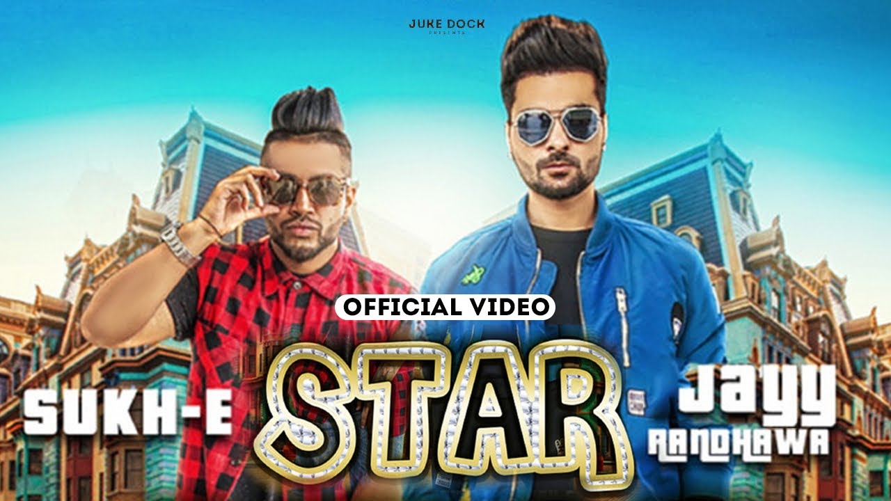 Star Official Video Jayy Randhawa Ft Sukh E  Jaani  Arvindr Khaira  Juke Dock