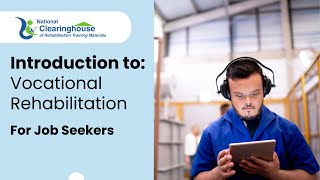 Introduction to Vocational Rehabilitation (VR) for Job Seekers
