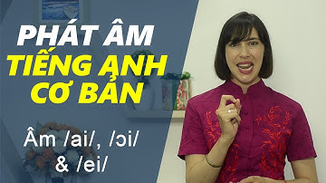 Phát âm tiếng Anh cơ bản - Tập 7: Âm /ai/, /ɔi/ & /ei/ [Phát âm tiếng Anh chuẩn #1]