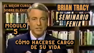 Módulo 5 Cómo Hacerse Cargo de su Vida Brian Tracy Seminario Fenix