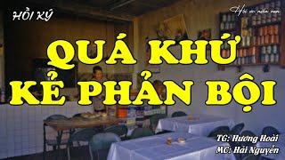 Quá Khứ Kẻ Phản Bội | Hồi Ức Miền Nam | Hồi Ký Miền Nam