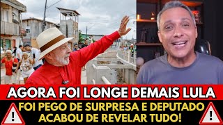 Now Its Gone Too Far Lula Was Caught By Surprise, And The Congressman Just Revealed Everything