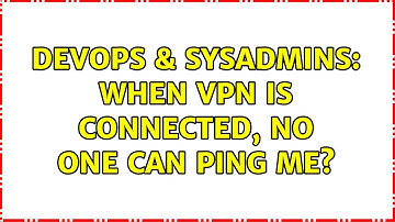 DevOps & SysAdmins: When VPN is connected, no one can ping me? (2 Solutions!!)