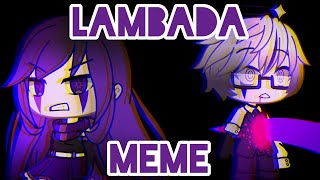 LAMBADA MEME ~ Gacha Life (OC Backstory)