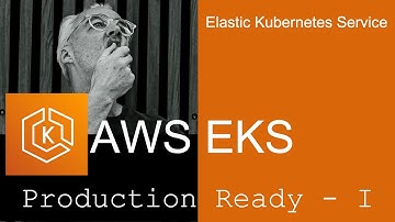 Production-Ready With AWS Elastic Kubernetes Service  - Part I