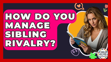 How Do You Manage Sibling Rivalry? - Child Welfare Network