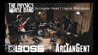 BOSS x ArcTanGent Sessions | The Physics House Band | Surrogate Head - Live at Metropolis