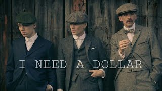 I Need A Dollar | Shelby brothers | Peaky Blinders