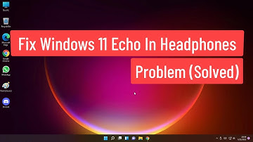 Fix Windows 11 Echo in Headphones Problem (Solved)