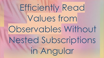 Efficiently Read Values from Observables Without Nested Subscriptions in Angular